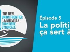 La nouvelle frontière syndicale, épisode 5 — La politique, ça sert à quoi? (première partie)