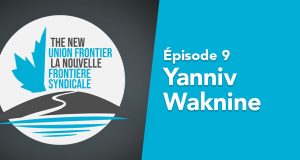 La nouvelle frontière syndicale, épisode 9 : Yanniv Waknine